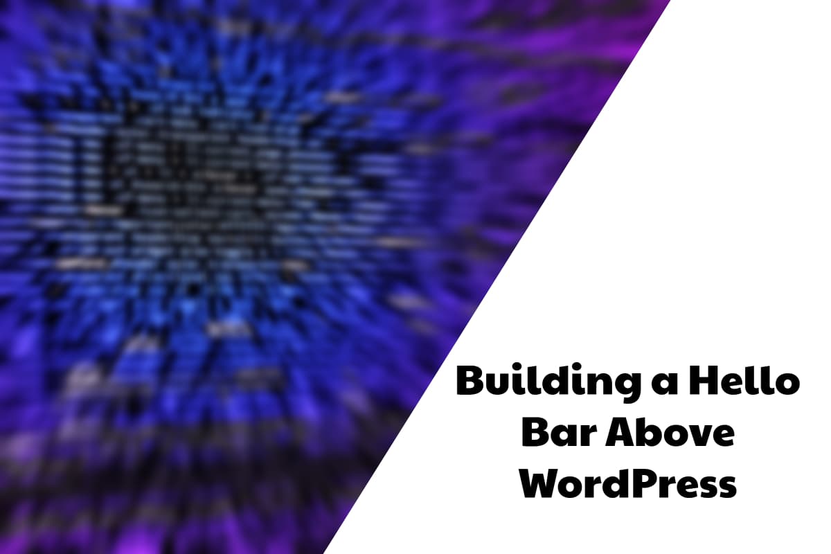 Building a Hello Bar Above WordPress